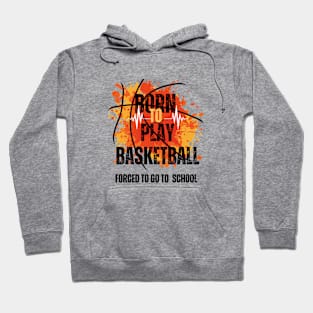 Born to Play Basketball, Forced to Go to School Hoodie